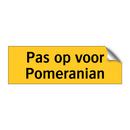 Pas op voor Pomeranian & Pas op voor Pomeranian & Pas op voor Pomeranian & Pas op voor Pomeranian