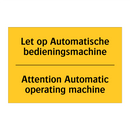 Let op Automatische bedieningsmachine - Attention Automatic operating machine