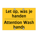 Let op, was je handen - Attention Wash hands & Let op, was je handen - Attention Wash hands
