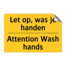 Let op, was je handen - Attention Wash hands & Let op, was je handen - Attention Wash hands