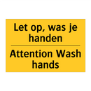 Let op, was je handen - Attention Wash hands & Let op, was je handen - Attention Wash hands
