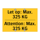Let op: Max. 325 KG - Attention: Max. 325 KG & Let op: Max. 325 KG - Attention: Max. 325 KG
