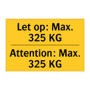 Let op: Max. 325 KG - Attention: Max. 325 KG & Let op: Max. 325 KG - Attention: Max. 325 KG