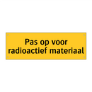 Pas op voor radioactief materiaal & Pas op voor radioactief materiaal