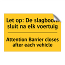 Let op: De slagboom sluit na elk voertuig - Attention Barrier closes after each vehicle