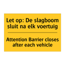 Let op: De slagboom sluit na elk voertuig - Attention Barrier closes after each vehicle