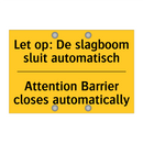 Let op: De slagboom sluit automatisch - Attention Barrier closes automatically