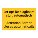 Let op: De slagboom sluit automatisch - Attention Barrier closes automatically
