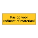 Pas op voor radioactief materiaal & Pas op voor radioactief materiaal