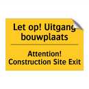 Let op! Uitgang bouwplaats - Attention! Construction Site Exit