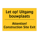 Let op! Uitgang bouwplaats - Attention! Construction Site Exit