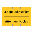Let op! IJskristallen - Attention! Icicles & Let op! IJskristallen - Attention! Icicles
