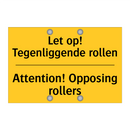 Let op! Tegenliggende rollen - Attention! Opposing rollers