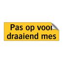 Pas op voor draaiend mes & Pas op voor draaiend mes & Pas op voor draaiend mes