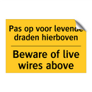 Pas op voor levende draden hierboven - Beware of live wires above