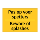 Pas op voor spetters - Beware of splashes & Pas op voor spetters - Beware of splashes