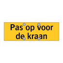 Pas op voor de kraan & Pas op voor de kraan & Pas op voor de kraan