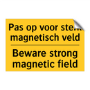 Pas op voor sterk magnetisch veld - Beware strong magnetic field