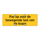 Pas op voor de bewegende last van de kraan & Pas op voor de bewegende last van de kraan