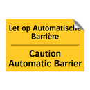 Let op Automatische Barrière - Caution Automatic Barrier