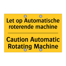 Let op Automatische roterende machine - Caution Automatic Rotating Machine