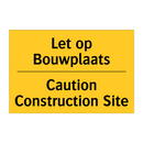 Let op Bouwplaats - Caution Construction Site & Let op Bouwplaats - Caution Construction Site