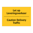 Let op Leveringsverkeer - Caution Delivery Traffic