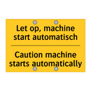 Let op, machine start automatisch - Caution machine starts automatically