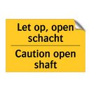 Let op, open schacht - Caution open shaft & Let op, open schacht - Caution open shaft