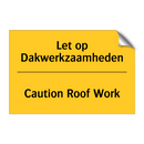 Let op Dakwerkzaamheden - Caution Roof Work & Let op Dakwerkzaamheden - Caution Roof Work