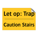 Let op: Trap - Caution Stairs & Let op: Trap - Caution Stairs & Let op: Trap - Caution Stairs