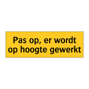 Pas op, er wordt op hoogte gewerkt & Pas op, er wordt op hoogte gewerkt