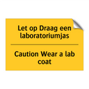 Let op Draag een laboratoriumjas - Caution Wear a lab coat