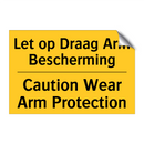 Let op Draag Arm Bescherming - Caution Wear Arm Protection