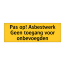 Pas op! Asbestwerk Geen toegang voor onbevoegden & Pas op! Asbestwerk Geen toegang voor onbevoegden