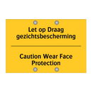 Let op Draag gezichtsbescherming - Caution Wear Face Protection
