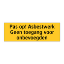 Pas op! Asbestwerk Geen toegang voor onbevoegden & Pas op! Asbestwerk Geen toegang voor onbevoegden