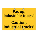 Pas op, industriële trucks! - Caution, industrial trucks!
