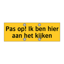 Pas op! Ik ben hier aan het kijken & Pas op! Ik ben hier aan het kijken