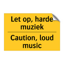 Let op, harde muziek - Caution, loud music & Let op, harde muziek - Caution, loud music