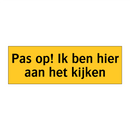 Pas op! Ik ben hier aan het kijken & Pas op! Ik ben hier aan het kijken