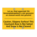 Let op, Glad oppervlak! Dit binnenplaatsgebied /.../ - Caution, Slippery Surface! This /.../