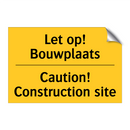 Let op! Bouwplaats - Caution! Construction site & Let op! Bouwplaats - Caution! Construction site