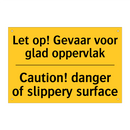 Let op! Gevaar voor glad oppervlak - Caution! danger of slippery surface