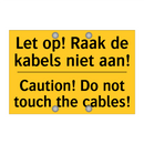 Let op! Raak de kabels niet aan! - Caution! Do not touch the cables!