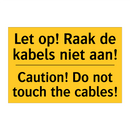 Let op! Raak de kabels niet aan! - Caution! Do not touch the cables!