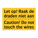 Let op! Raak de draden niet aan - Caution! Do not touch the wires