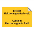 Let op! Elektromagnetisch veld - Caution! Electromagnetic field