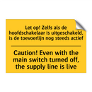Let op! Zelfs als de hoofdschakelaar /.../ - Caution! Even with the main switch /.../
