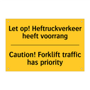 Let op! Heftruckverkeer heeft voorrang - Caution! Forklift traffic has priority